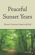 Peaceful Sunset Years: Discover Conscious Contact with GOD