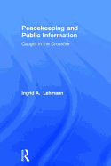 Peacekeeping and Public Information: Caught in the Crossfire