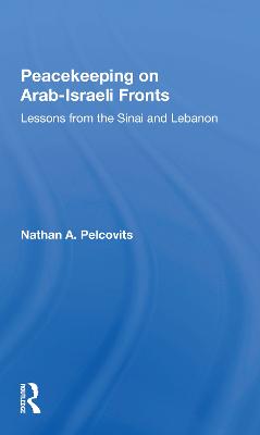 Peacekeeping On Arabisraeli Fronts: Lessons From The Sinai And Lebanon - Pelcovits, Nathan A