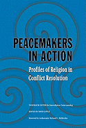 Peacemakers in Action: Profiles of Religion in Conflict Resolution