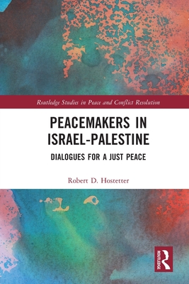 Peacemakers in Israel-Palestine: Dialogues for a Just Peace - Hostetter, Robert
