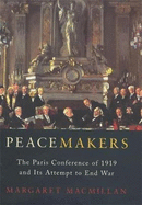 Peacemakers: The Paris Peace Conference of 1919 and Its Attempt to End War