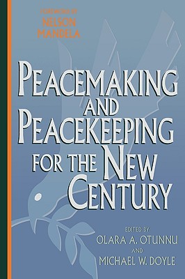 Peacemaking and Peacekeeping for the New Century - Otunnu, Olara A (Contributions by), and Doyle, Michael W (Contributions by), and Mandela, Nelson (Editor)