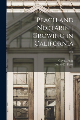 Peach and Nectarine Growing in California; E98 - Philp, Guy L (Guy Lockhart) 1890-1947 (Creator), and Davis, Luther D (Luther Dent) 1895- (Creator)