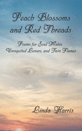 Peach Blossoms and Red Threads: Poems for Soul Mates, Unrequited Lovers, and Twin Flames