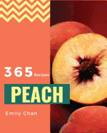 Peach Recipes 365: Enjoy 365 Days with Amazing Peach Recipes in Your Own Peach Cookbook! [book 1]