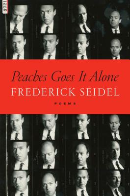 Peaches Goes It Alone: Poems - Seidel, Frederick