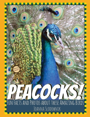 Peacocks! Fun Facts and Photos About These Amazing Birds for Kids - This Amazing World Press, and Slodownik, Joanna