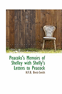 Peacoks's Memoirs of Shelley with Shelly's Letters to Peacock