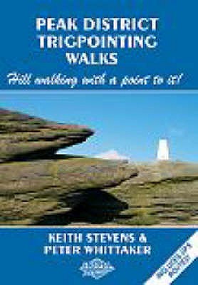 Peak District Trigpointing Walks: Hill Walking with a Point to it! - Stevens, Keith, and Whittaker, Peter