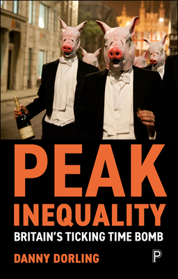 Peak Inequality: Britain's Ticking Time Bomb - Dorling, Danny