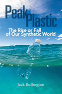 Peak Plastic: The Rise or Fall of Our Synthetic World