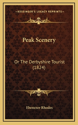 Peak Scenery: Or the Derbyshire Tourist (1824) - Rhodes, Ebenezer