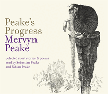 Peake's Progress: Selected Poems and Short Stories