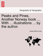 Peaks and Pines. Another Norway Book ... with ... Illustrations ... by the Author.