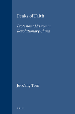 Peaks of Faith: Protestant Mission in Revolutionary China - T'Ien, Ju-K'Ang