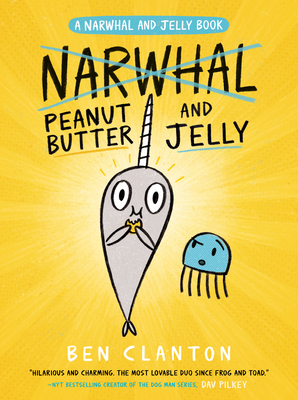 Peanut Butter and Jelly (a Narwhal and Jelly Book #3) - Clanton, Ben
