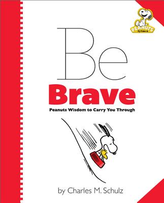 Peanuts: Be Brave: Peanuts Wisdom to Carry You Through - Schulz, Charles M (Creator)