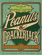 Peanuts & Crackerjack: A Treasury of Baseball Legends and Lore