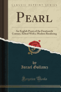 Pearl: An English Poem of the Fourteenth Century, Edited with a Modern Rendering (Classic Reprint)