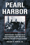 Pearl Harbor: Selected Testimonies, Fully Indexed, from the Congressional Hearings (1945-1946) and Prior Investigations of the Events Leading Up to the Attack