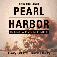 Pearl Harbor: The Attack that Pushed the US to Battle - History Book War Children's History