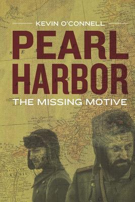 Pearl Harbor: The Missing Motive - O'Connell, Kevin