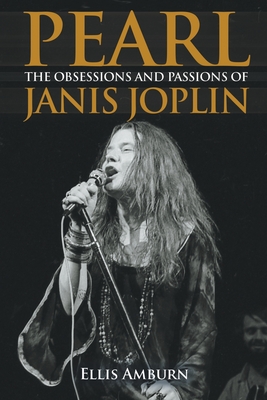 Pearl: THe Obsessions and Passions of Janis Joplin - Amburn, Ellis
