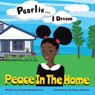 Pearlie ... I Dream: Peace in the Home - Cox, Yvonne Bardwell