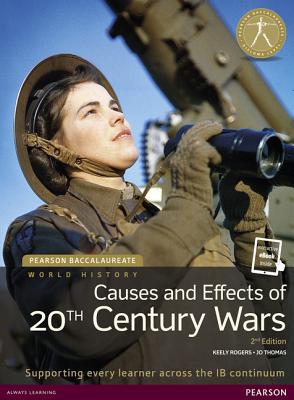 Pearson Baccalaureate: History Causes and Effects of 20th-Century Wars 2e Bundle - Rogers, Keely, and Thomas, Jo