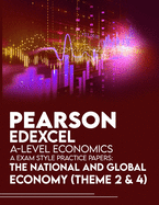 Pearson Edexcel A-Level Economics A Exam Style Practice Papers: The National and Global Economy (Theme 2 & 4)