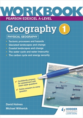 Pearson Edexcel A-level Geography Workbook 1: Physical Geography - Holmes, David, and Witherick, Michael