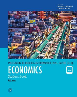 Pearson Edexcel International GCSE (9-1) Economics Student Book - Jones, Rob, and Turner, D A, and Potts, I A