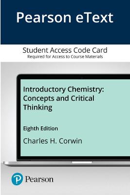Pearson Etext Introductory Chemistry: Concepts and Critical Thinking -- Access Card - Corwin, Charles H