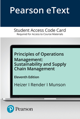 Pearson Etext Principles of Operations Management: Sustainability and Supply Chain Management -- Access Card - Heizer, Jay, and Render, Barry, and Munson, Chuck