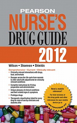 Pearson Nurse's Drug Guide 2012, Retail Edition - Wilson, Billie A., and Shannon, Margaret T., and Shields, Kelly
