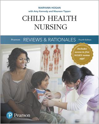 Pearson Reviews & Rationales: Child Health Nursing with Nursing Reviews & Rationales - Hogan, Mary Ann
