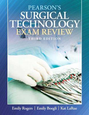 Pearson's Surgical Technology Exam Review - Rogers, Emily, and Boegli, Emily, and LaRue, Kathy