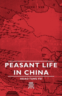 Peasant Life in China - Fei, Hsiao-Tung, and Malinowski, Bronislaw