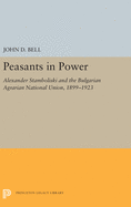 Peasants in Power: Alexander Stamboliski and the Bulgarian Agrarian National Union, 1899-1923