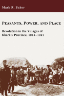 Peasants, Power, and Place: Revolution in the Villages of Kharkiv Province, 1914-1921