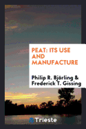 Peat: Its Use and Manufacture. by Philip R. Bjorling and Frederick T. Gissing