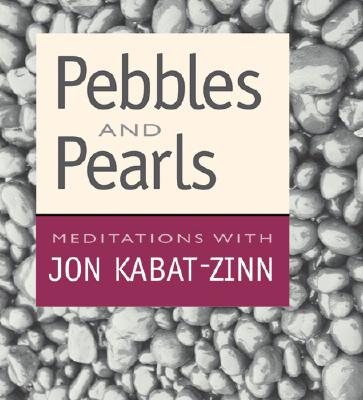 Pebbles and Pearls - Kabat-Zinn, Jon, Ph.D.