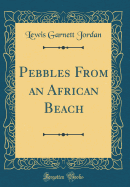 Pebbles from an African Beach (Classic Reprint)