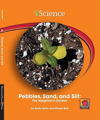 Pebbles, Sand, and Silt: The Neighbor's Garden - Sohn, Emily, and Bair, Diane, and Rock, Edward (Consultant editor)