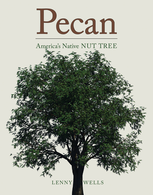 Pecan: America's Native Nut Tree - Wells, Lenny