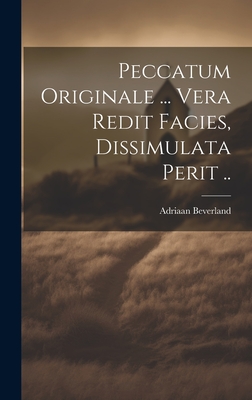 Peccatum Originale ... Vera Redit Facies, Dissimulata Perit .. - Beverland, Adriaan