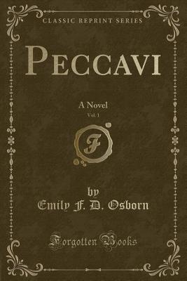 Peccavi, Vol. 1: A Novel (Classic Reprint) - Osborn, Emily F D