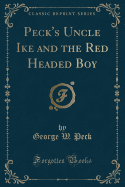 Peck's Uncle Ike and the Red Headed Boy (Classic Reprint)