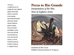 Pecos to Rio Grande, Volume 6: Interpretations of Far West Texas by Eighteen Artists